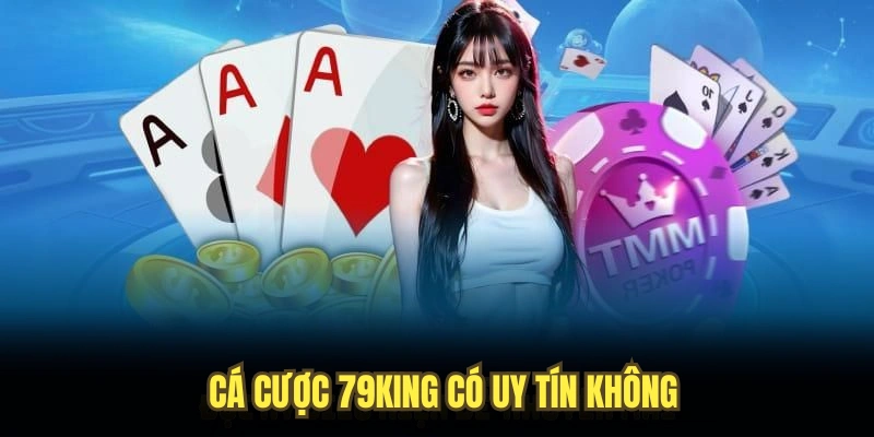 Cá cược 79King có uy tín không